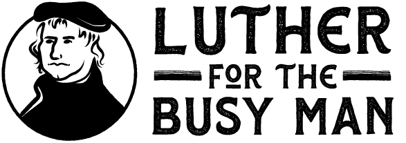 Luther For the Busy Man